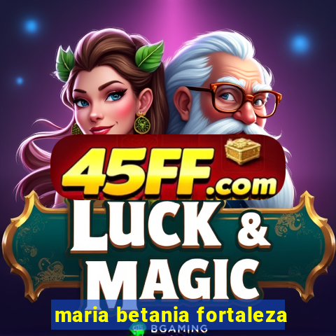 maria betania fortaleza